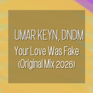 Umar Keyn, DNDM - Your Love Was Fake (Original Mix 2026)