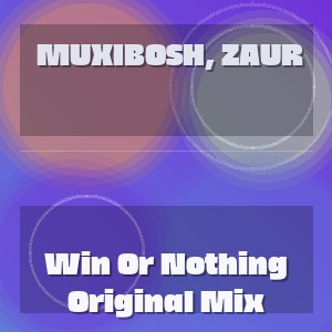 MUXIBOSH, Zaur - Win Or Nothing Original Mix