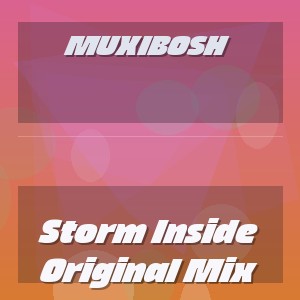 MUXIBOSH - Storm Inside Original Mix