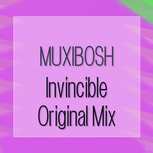 MUXIBOSH - Invincible Original Mix