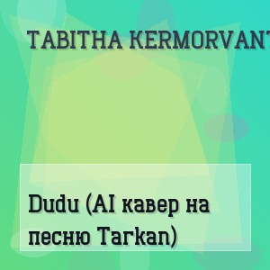 Tabitha Kermorvant - Dudu (AI кавер на песню Tarkan)