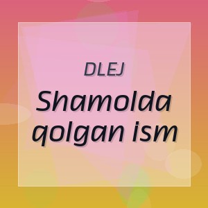 DLEJ - Shamolda qolgan ism