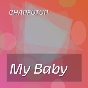 CharFutur - My Baby