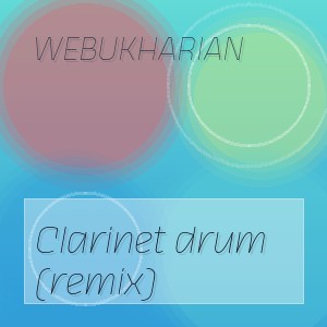 WEBUKHARIAN - Clarinet drum (remix)