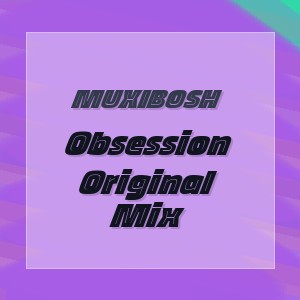 MUXIBOSH - Obsession Original Mix