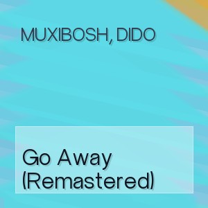 MUXIBOSH,  DIDO - Go Away (Remastered)
