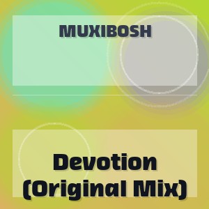 MUXIBOSH - Devotion (Original Mix)