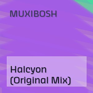 MUXIBOSH - Halcyon (Original Mix)