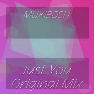 MUXIBOSH - Just You Original Mix