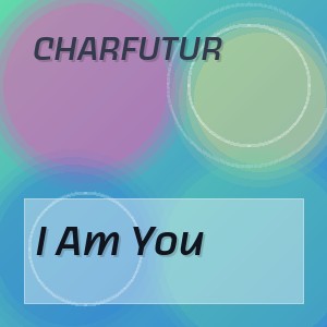 CharFutur - I Am You