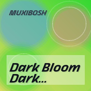 MUXIBOSH - Dark Bloom Original Mix
