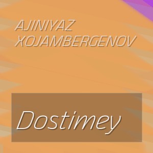 Ajiniyaz Xojambergenov - Dostimey