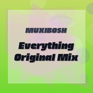 MUXIBOSH - Everything Original Mix