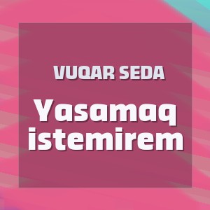 Vuqar Seda - Yasamaq istemirem