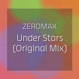 ZEROMAX - Under Stars (Original Mix)