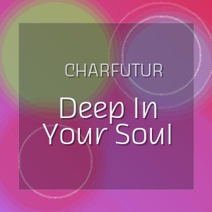 CharFutur - Deep In Your Soul