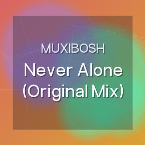 MUXIBOSH - Never Alone (Original Mix)