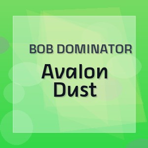 Bob Dominator - Avalon Dust