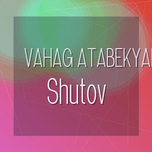 Vahag Atabekyan - Shutov