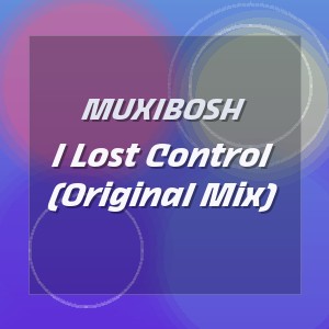 MUXIBOSH - I Lost Control (Original Mix)