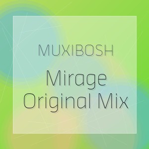 MUXIBOSH - Mirage Original Mix