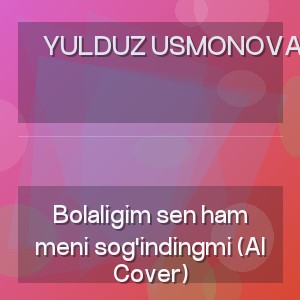 Yulduz Usmonova - Bolaligim sen ham meni sog'indingmi (AI Cover)