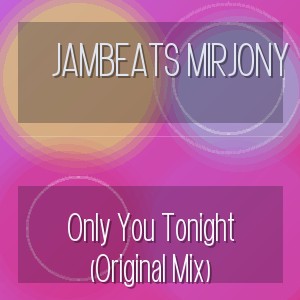 JamBeats Mirjony - Only You Tonight (Original Mix)
