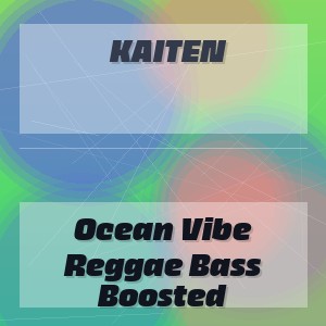Kaiten - Ocean Vibe Reggae Bass Boosted