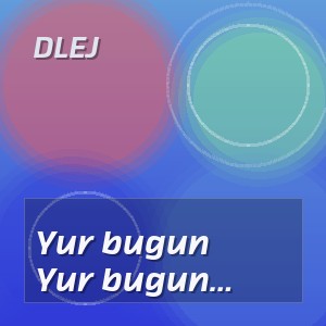 DLEJ - Yur bugun (Tungi shahar va uyg‘ongan yurak)