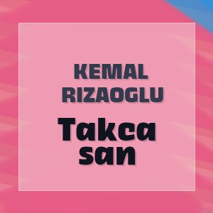 Kemal Rizaoglu - Takca san