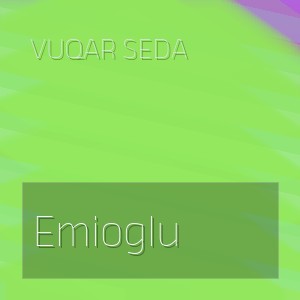 Vuqar Seda - Emioglu
