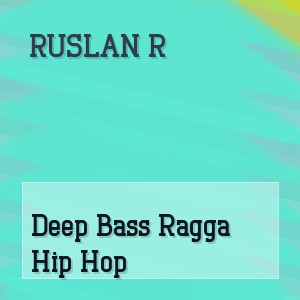 Ruslan R - Deep Bass Ragga Hip Hop