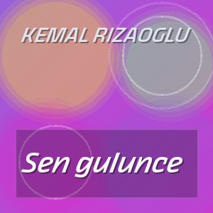 Kemal Rizaoglu - Sen gulunce