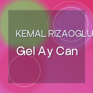 Kemal Rizaoglu - Gel Ay Can