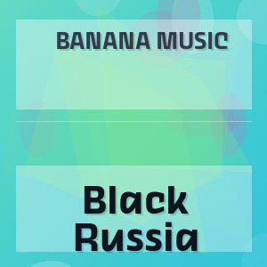 Banana Music - Black Russia