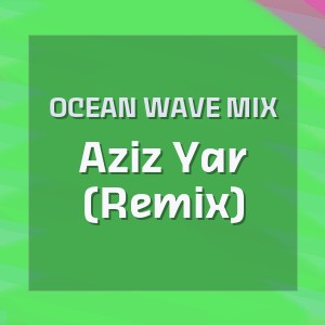 OCEAN WAVE MIX - Aziz Yar (Remix)