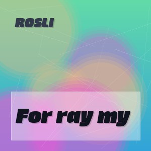 Rosli - For ray my