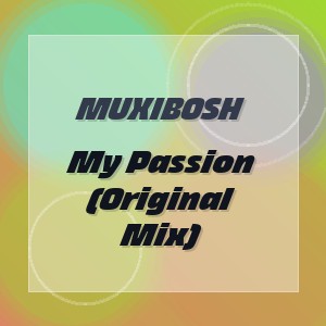 MUXIBOSH - My Passion (Original Mix)