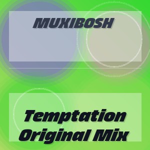 MUXIBOSH - Temptation Original Mix