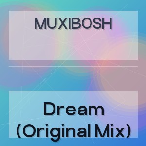 MUXIBOSH - Dream (Original Mix)