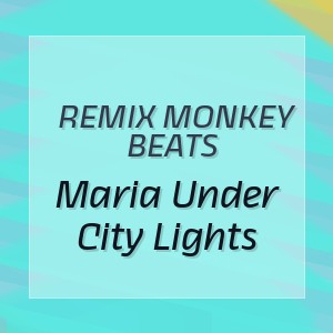 Remix Monkey Beats - Maria Under City Lights