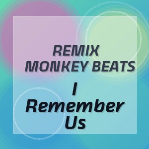 Remix Monkey Beats - I Remember Us