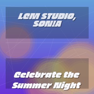 LCM Studio, Son!A - Celebrate the Summer Night