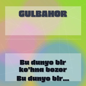 GULBAHOR - Bu dunyo bir ko'hna bozor kimdir zordir kimdir bezor