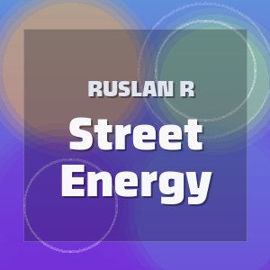 Ruslan R - Street Energy