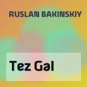 Ruslan Bakinskiy - Tez Gəl