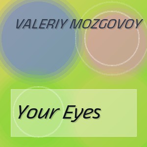 Valeriy Mozgovoy - Your Eyes