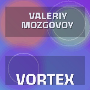 Valeriy Mozgovoy - VORTEX