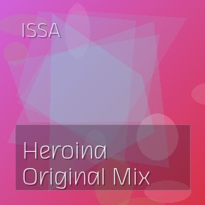 ISSA - Heroina Original Mix