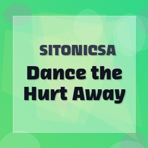 SitonicSA - Dance the Hurt Away
